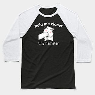 Hold Me Closer Tiny Hamster Baseball T-Shirt